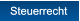 Steuerrecht Steuerrecht